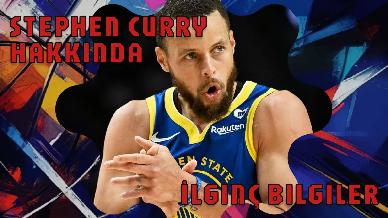 Stephen Curry Hakkında İlginç Bilgiler